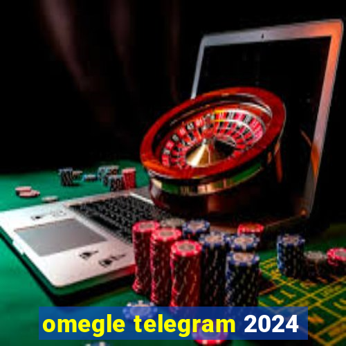 omegle telegram 2024